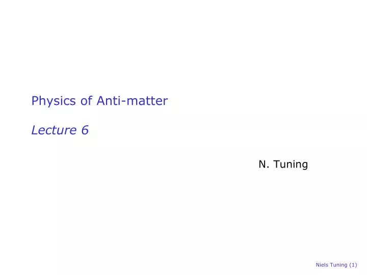 physics of anti matter lecture 6