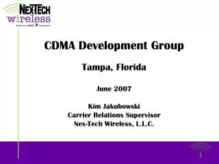 CDMA Development Group Tampa, Florida June 2007 Kim Jakubowski Carrier Relations Supervisor