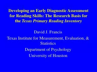 David J. Francis Texas Institute for Measurement, Evaluation, &amp; Statistics