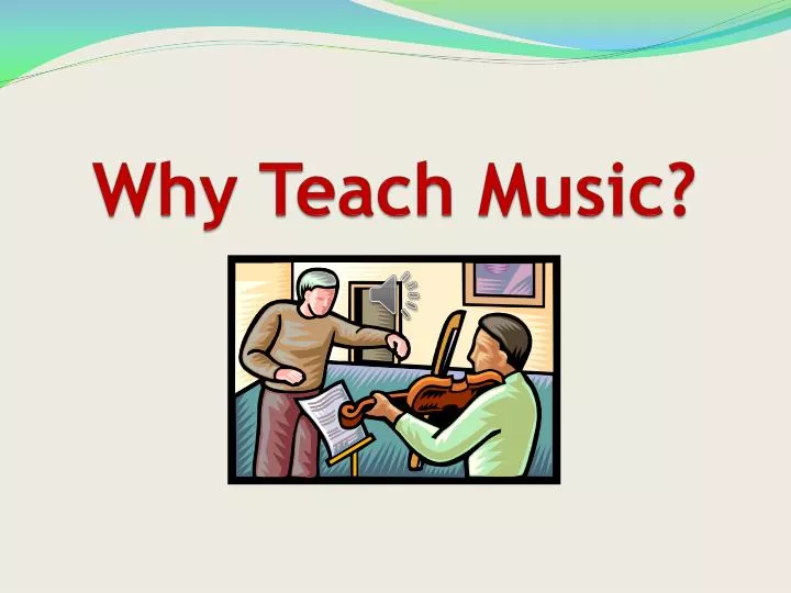 why teach music