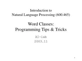 Introduction to Natural Language Processing (600.465) Word Classes: Programming Tips &amp; Tricks