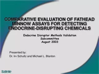 COMPARATIVE EVALUATION OF FATHEAD MINNOW ASSAYS FOR DETECTING ENDOCRINE-DISRUPTING CHEMICALS