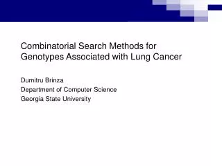 Combinatorial Search Methods for Genotypes Associated with Lung Cancer Dumitru Brinza