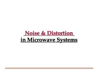Noise &amp; Distortion in Microwave Systems