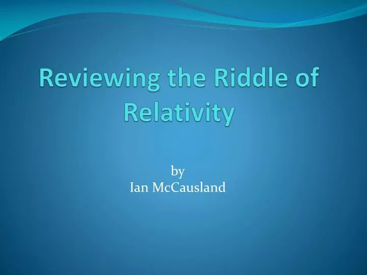 reviewing the riddle of relativity