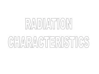 RADIATION CHARACTERISTICS