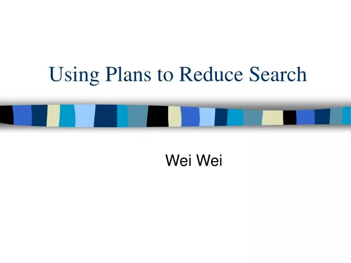 using plans to reduce search