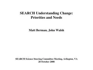 SEARCH Understanding Change: Priorities and Needs Matt Berman, John Walsh