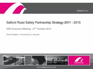 Salford Road Safety Partnership Strategy 2011 - 2015 SSP Executive Meeting : 27 th October 2010