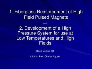 1. Fiberglass Reinforcement of High Field Pulsed Magnets