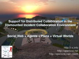 Support for Distributed Collaboration in the Dismounted Incident Collaboration Environment