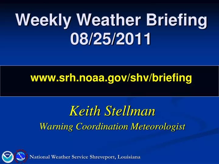 weekly weather briefing 08 25 2011 www srh noaa gov shv briefing