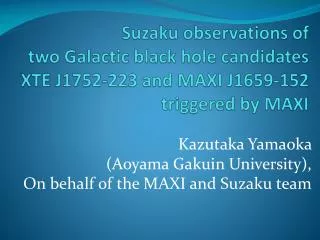 Kazutaka Yamaoka (Aoyama Gakuin University), On behalf of the MAXI and Suzaku team