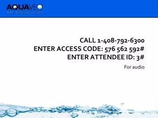 Call 1-408-792-6300 Enter access code: 576 562 592# Enter attendee id: 3#