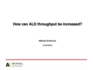 How can ALD throughput be increased? Mikhail Erdmanis 07.05.2010