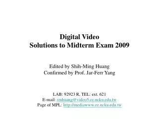 Digital Video Solutions to Midterm Exam 2009 Edited by Shih-Ming Huang