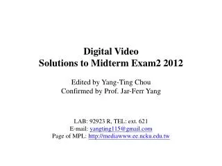 Digital Video Solutions to Midterm Exam2 2012 Edited by Yang-Ting Chou