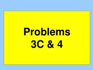 Problems 3C &amp; 4