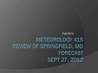 Meteorology 415 Review of Springfield, MO forecast Sept 27, 2012
