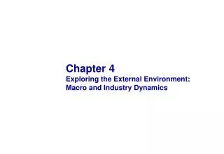 Chapter 4 Exploring the External Environment: Macro and Industry Dynamics
