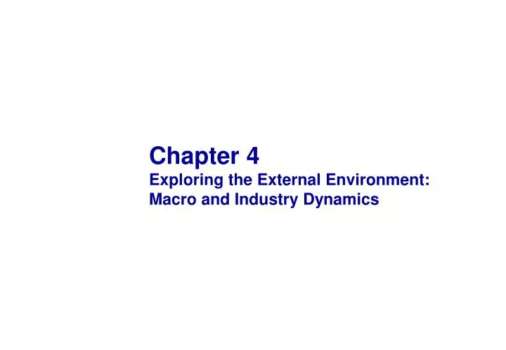 chapter 4 exploring the external environment macro and industry dynamics