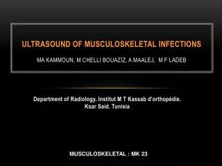 ULTRASOUND OF MUSCULOSKELETAL INFECTIONS MA KAMMOUN, M CHELLI BOUAZIZ, A MAALEJ, M F LADEB