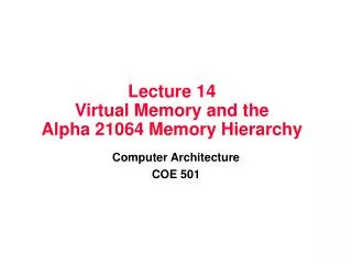 Lecture 14 Virtual Memory and the Alpha 21064 Memory Hierarchy