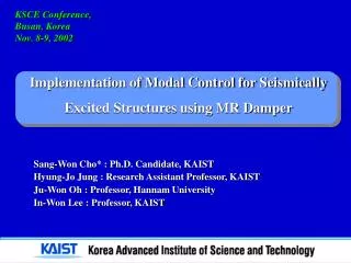 Sang-Won Cho* : Ph.D. Candidate, KAIST Hyung-Jo Jung : Research Assistant Professor, KAIST