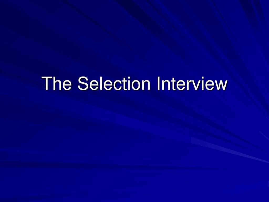 Ppt the selection interview powerpoint presentation free download