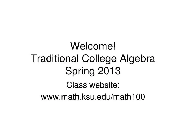welcome traditional college algebra spring 2013
