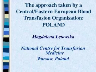 The approach taken by a Central/Eastern European Blood Transfusion Organisation: P OLAND