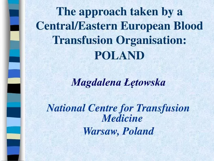 the approach taken by a central eastern european blood transfusion organisation p oland
