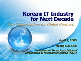 Korean IT Industry for Next Decade New Opportunities for Global Partners