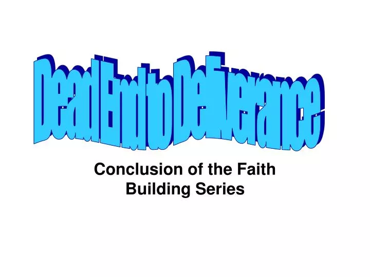 conclusion of the faith building series
