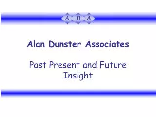 Alan Dunster Associates Past Present and Future Insight
