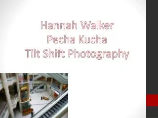 Hannah Walker Pecha Kucha Tilt Shift Photography