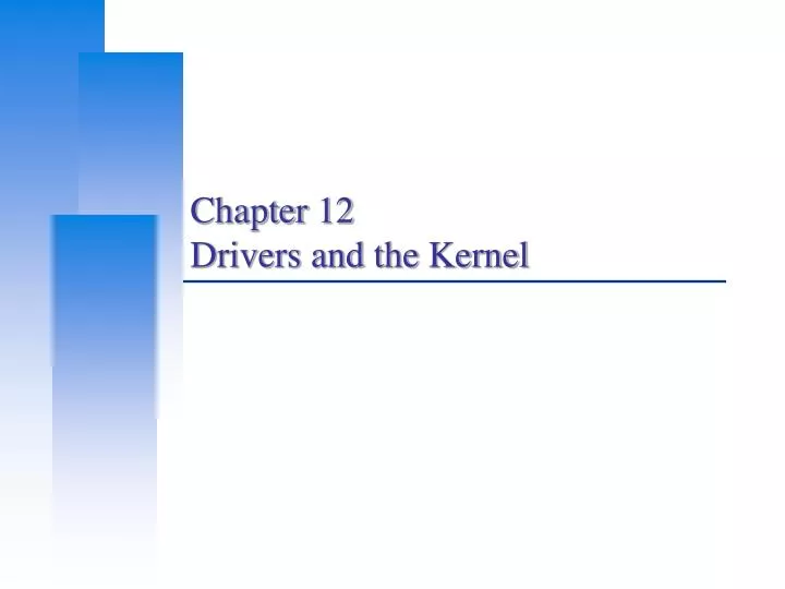 chapter 12 drivers and the kernel