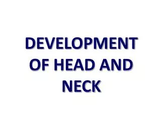 DEVELOPMENT OF HEAD AND NECK