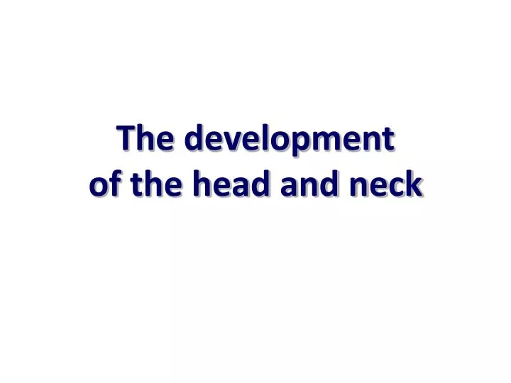 the development of the head and neck