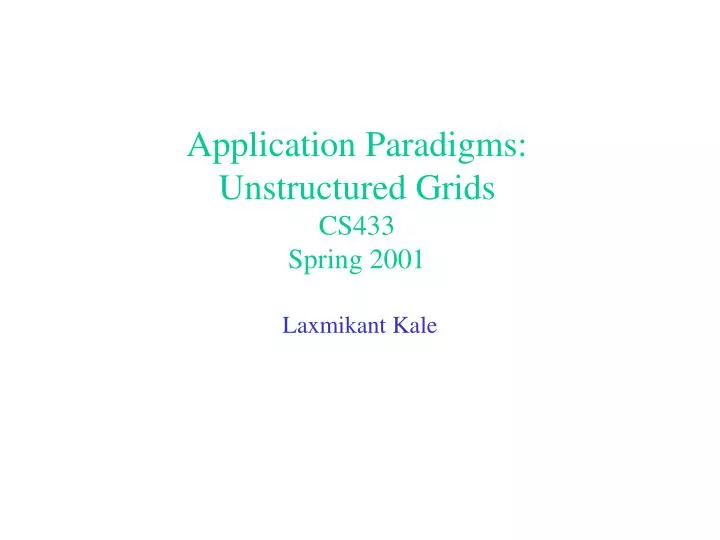 application paradigms unstructured grids cs433 spring 2001