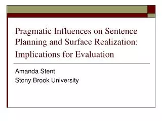 Pragmatic Influences on Sentence Planning and Surface Realization: Implications for Evaluation