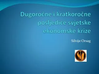 dugoro ne i kratkoro ne posljedice svjetske ekonomske krize