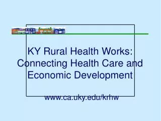 KY Rural Health Works: Connecting Health Care and Economic Development