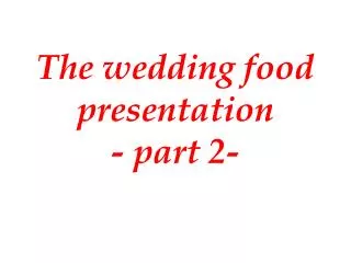 The wedding food presentation - part 2-