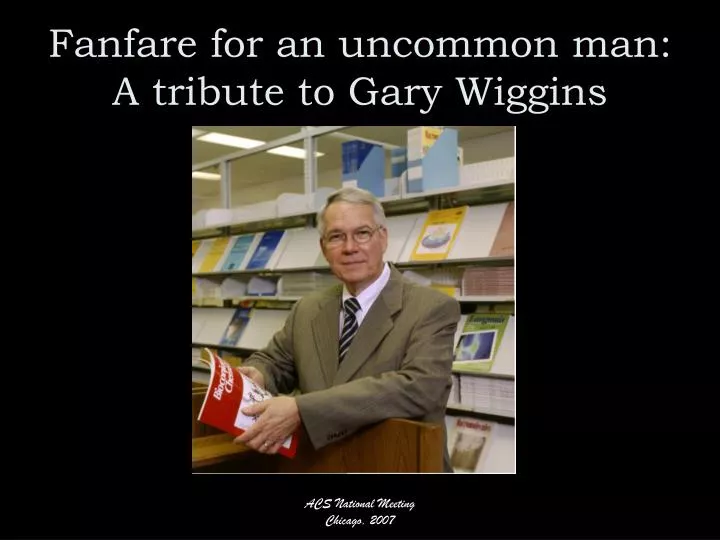 fanfare for an uncommon man a tribute to gary wiggins