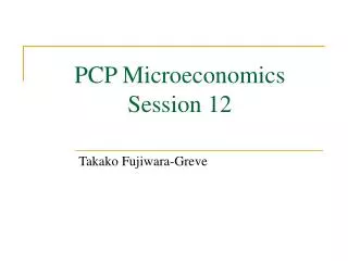 PCP Microeconomics Session 12