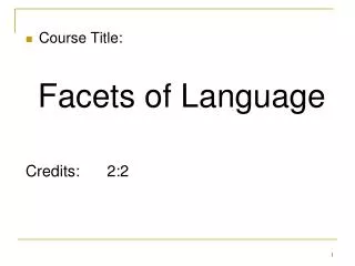 Course Title: Facets of Language Credits: 2:2