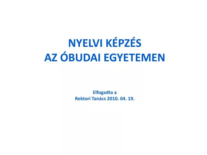 nyelvi k pz s az budai egyetemen elfogadta a rektori tan cs 2010 04 19