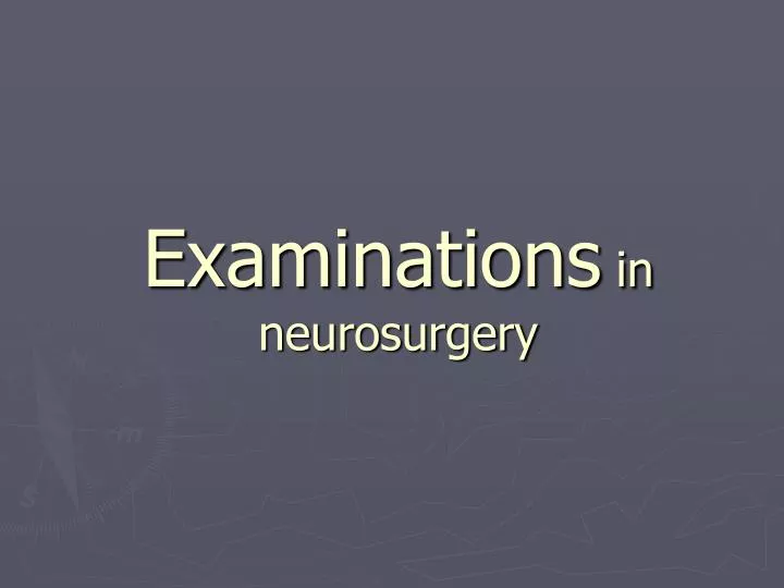 examinations in neurosurgery