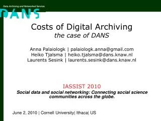 Costs of Digital Archiving the case of DANS Anna Palaiologk | palaiologk.anna@gmail
